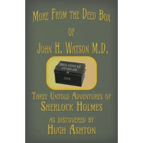 More from the Deed Box of John H. Watson M.D.: Three Untold Adventures of Sherlock Holmes