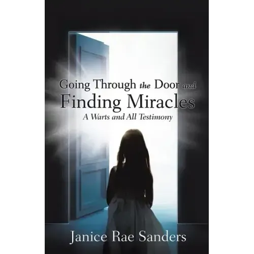 Going Through the Door and Finding Miracles: A Warts and All Testimony