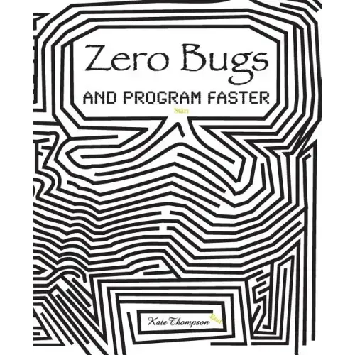 Zero Bugs and Program Faster