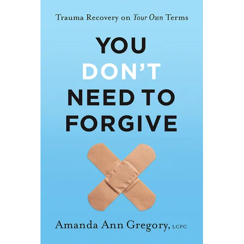 You Don't Need to Forgive: Trauma Recovery on Your Own Terms