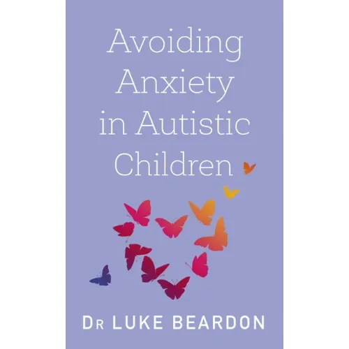 Avoiding Anxiety in Autistic Children: A Guide for Autistic Wellbeing