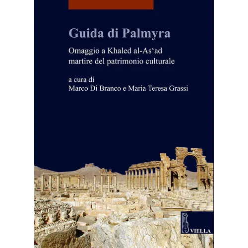 Guida Di Palmyra: Omaggio a Khaled Al-As'ad Martire del Patrimonio Culturale