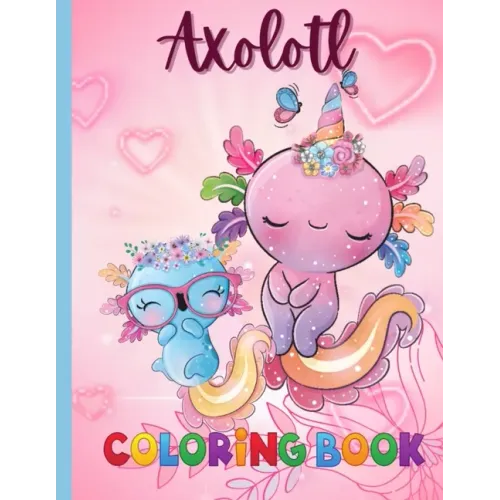 An Axolotl Coloring Book for Kids: Explore Underwater Adventures with Axolotl