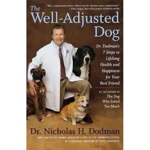 The Well-Adjusted Dog: Dr. Dodman's 7 Steps to Lifelong Health and Happiness for Your Bestfriend