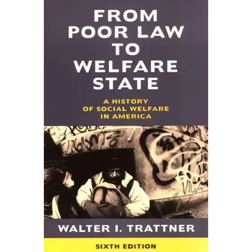 From Poor Law to Welfare State, 6th Edition: A History of Social Welfare in America