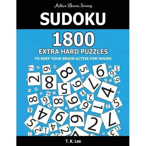 Sudoku: 1800 Extra Hard Puzzles To Keep Your Brain Active For Hours: Active Brain Series Book