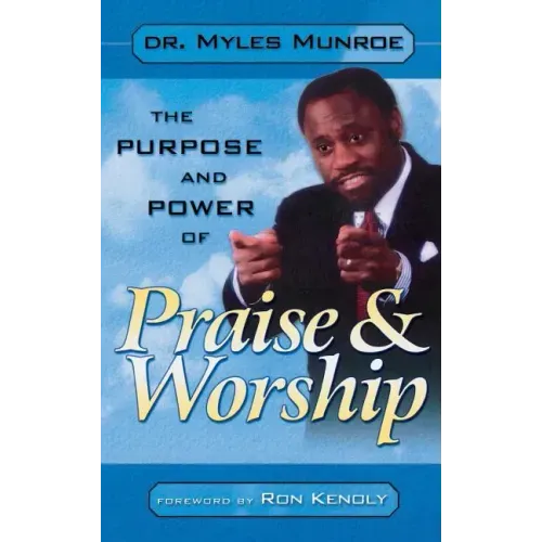Purpose and Power of Praise and Worship