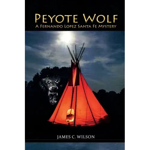 Peyote Wolf: A Fernando Lopez Santa Fe Mystery