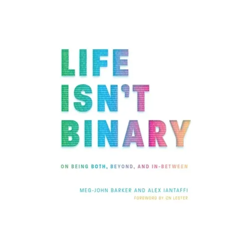 Life Isn't Binary: On Being Both, Beyond, and In-Between