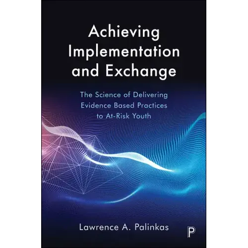 Achieving Implementation and Exchange: The Science of Delivering Evidence-Based Practices to At-Risk Youth