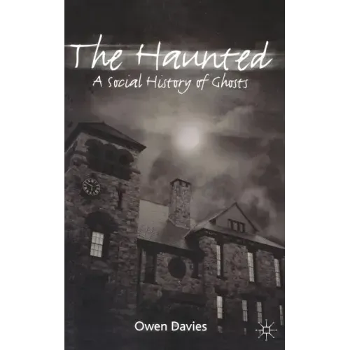 The Haunted: A Social History of Ghosts