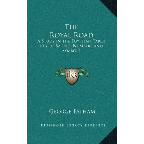 The Royal Road: A Study in the Egyptian Tarot, Key to Sacred Numbers and Symbols