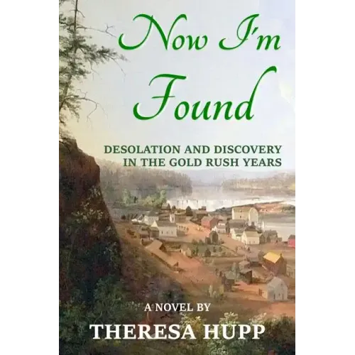 Now I'm Found: Desolation and Discovery in the Gold Rush Years
