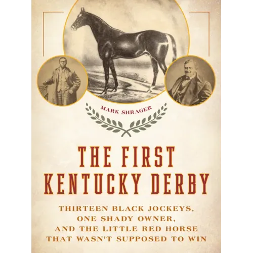 The First Kentucky Derby: Thirteen Black Jockeys, One Shady Owner, and the Little Red Horse That Wasn't Supposed to Win