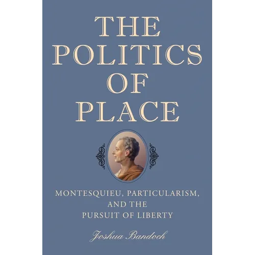 The Politics of Place: Montesquieu, Particularism, and the Pursuit of Liberty
