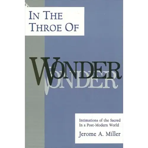 In the Throe of Wonder: Intimations of the Sacred in a Post-Modern World