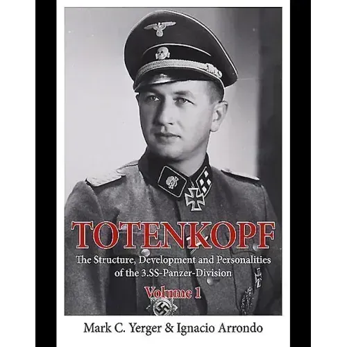 Totenkopf: The Structure, Development and Personalities of the 3.Ss-Panzer-Division: Volume 1