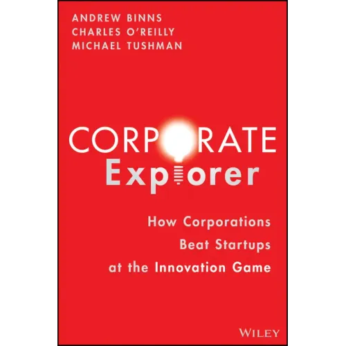 Corporate Explorer: How Corporations Beat Startups at the Innovation Game