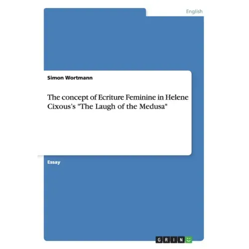 The concept of Ecriture Feminine in Helene Cixous's "The Laugh of the Medusa"