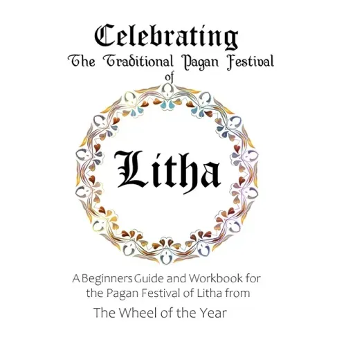 Celebrating the Traditional Pagan Festival of Litha: A Beginners Guide and Workbook for the Pagan Festival of Litha from the Wheel from the Year