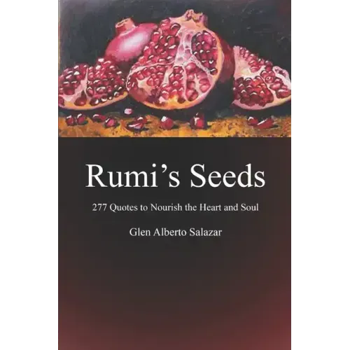Rumi's Seeds: 277 Quotes to Nourish the Heart and Soul