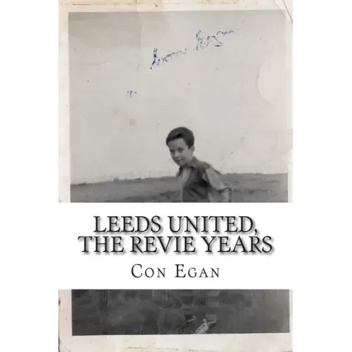 Leeds United, the Revie Years: A fan's memoir