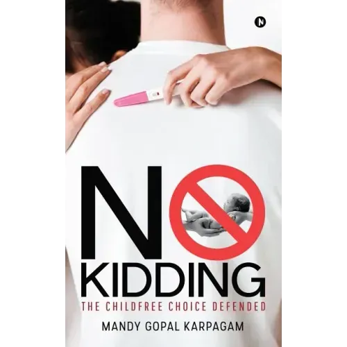 No Kidding: The Childfree Choice Defended
