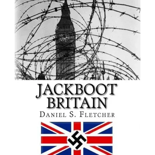 Jackboot Britain: The Alternate History - Hitler's Victory & The Nazi UK!
