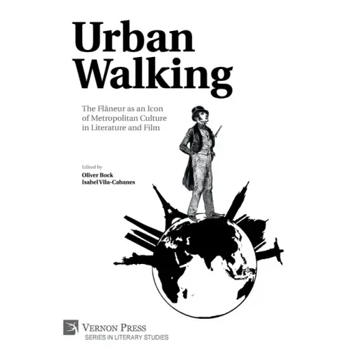 Urban Walking -The Flâneur as an Icon of Metropolitan Culture in Literature and Film
