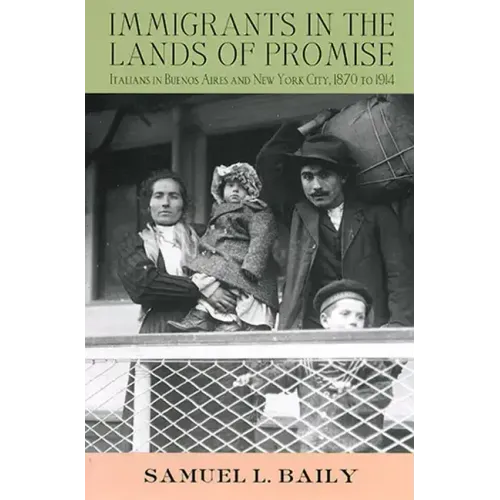 Immigrants in the Lands of Promise: Italians in Buenos Aires and New York City, 1870-1914