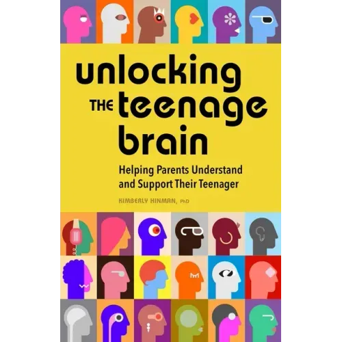 Unlocking the Teenage Brain: Helping Parents Understand and Support Their Teenager