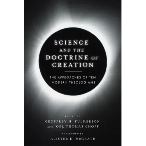 Science and the Doctrine of Creation: The Approaches of Ten Modern Theologians