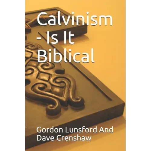 Calvinism - Is It Biblical: Two Sides to the Issue
