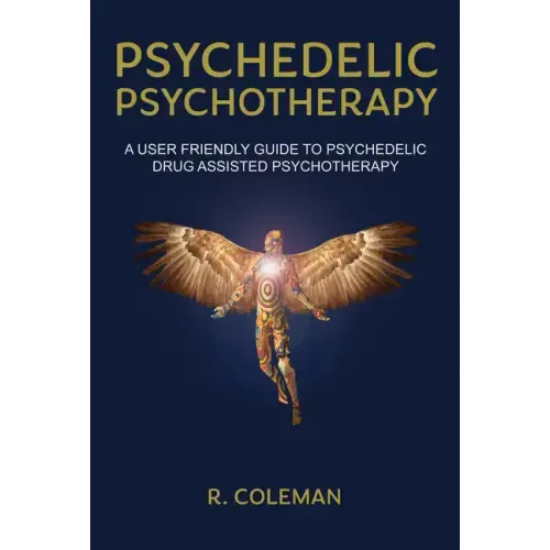 Psychedelic Psychotherapy: A User Friendly Guide to Psychedelic Drug-Assisted Psychotherapy