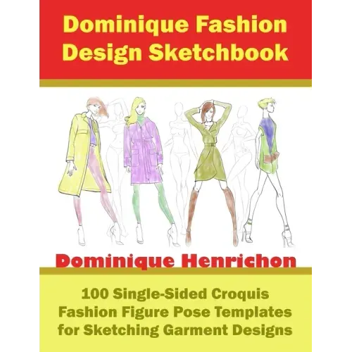 Dominique Fashion Design Sketchbook: 100 Single-Sided Croquis Fashion Figure Pose Templates for Sketching Garment Designs