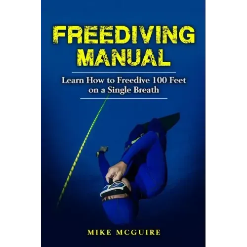Freediving Manual: Learn How to Freedive 100 Feet on a Single Breath