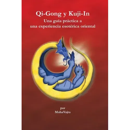 Qi-Gong y Kuji-In: Una guia practica a una experiencia esoterica oriental