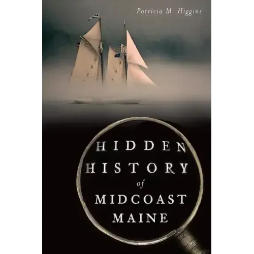 Hidden History of Midcoast Maine