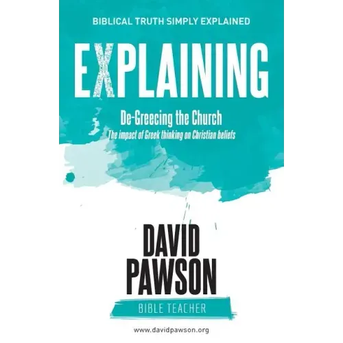 EXPLAINING De-Greecing the Church: The impact of Greek thinking on Christian Beliefs