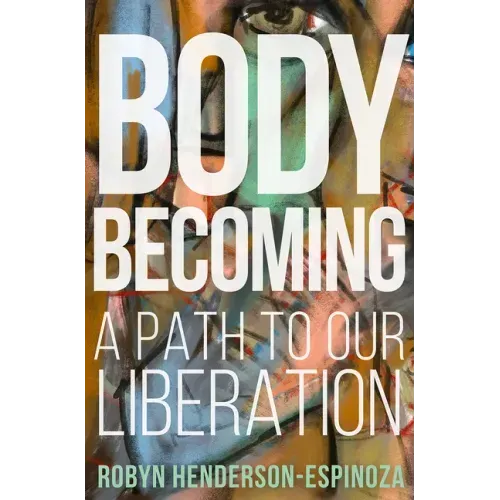 Body Becoming: A Path to Our Liberation