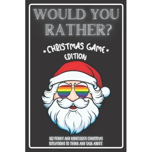 Would You Rather Christmas Game Edition: A Fun Challenging Questions for Kids Teens and The Whole Family (Perfect Stocking Stuffer Ideas)
