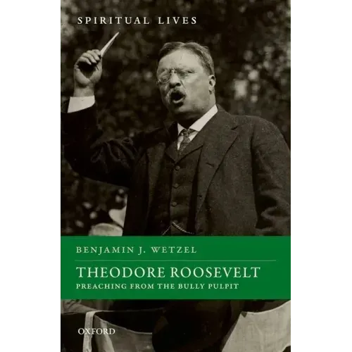 Theodore Roosevelt: Preaching from the Bully Pulpit
