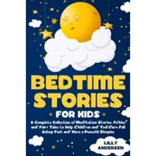 Bedtime Stories for Kids: A Complete Collection of Meditation Stories, Fables and Fairy Tales to Help Children and Toddlers Fall Asleep Fast and