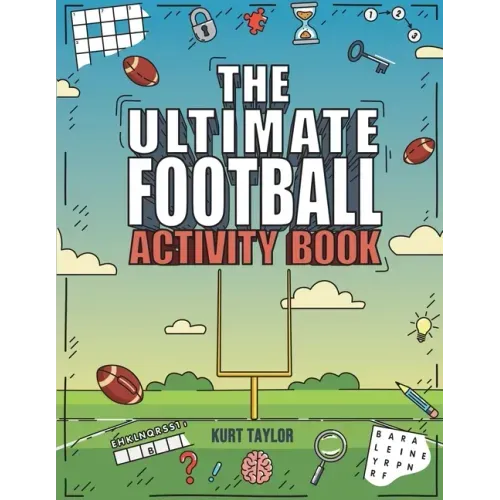 The Ultimate Football Activity Book: Crosswords, Word Searches, Puzzles, Fun Facts, Trivia Challenges and Much More for Football Lovers! (Perfect Foot
