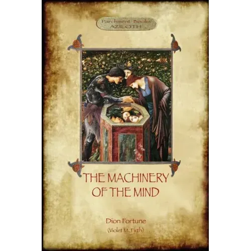 The Machinery of the Mind: The Mechanisms Underlying Esoteric and Occult Experience (Aziloth Books)