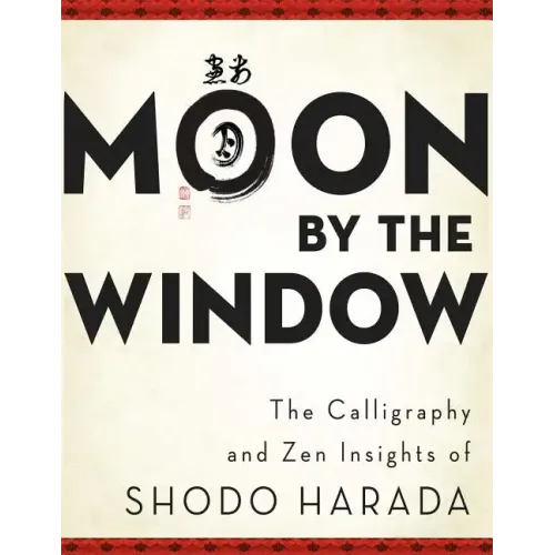 Moon by the Window: The Calligraphy and Zen Insights of Shodo Harada