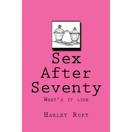 Sex After Seventy: What's it like