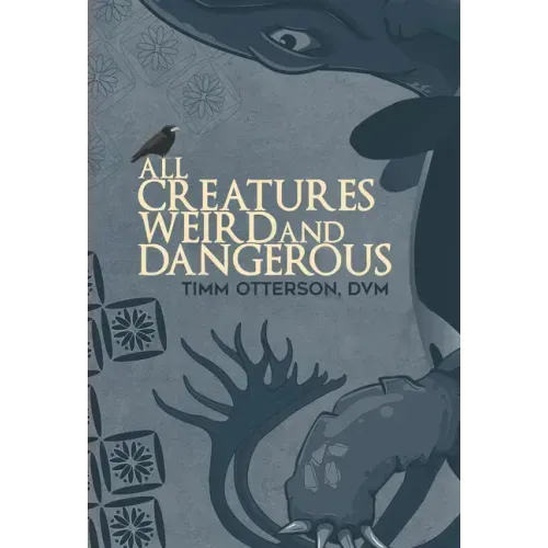 All Creatures Weird and Dangerous: Volume 45