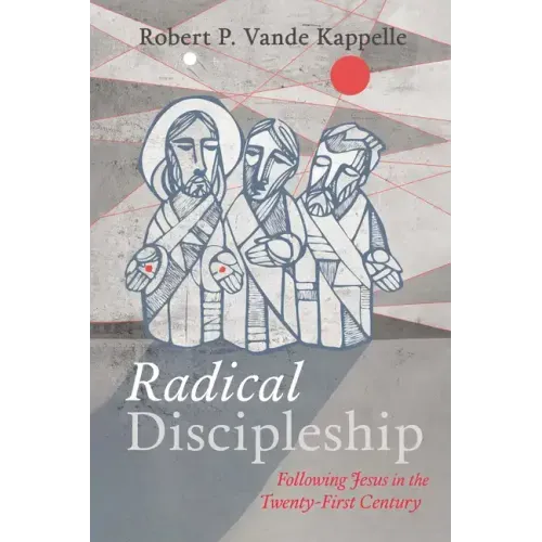Radical Discipleship: Following Jesus in the Twenty-First Century