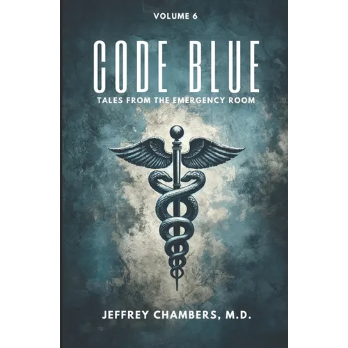 Code Blue: Tales From the Emergency Room: Volume 6